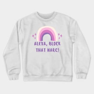 Alexa, Block that Narc Crewneck Sweatshirt